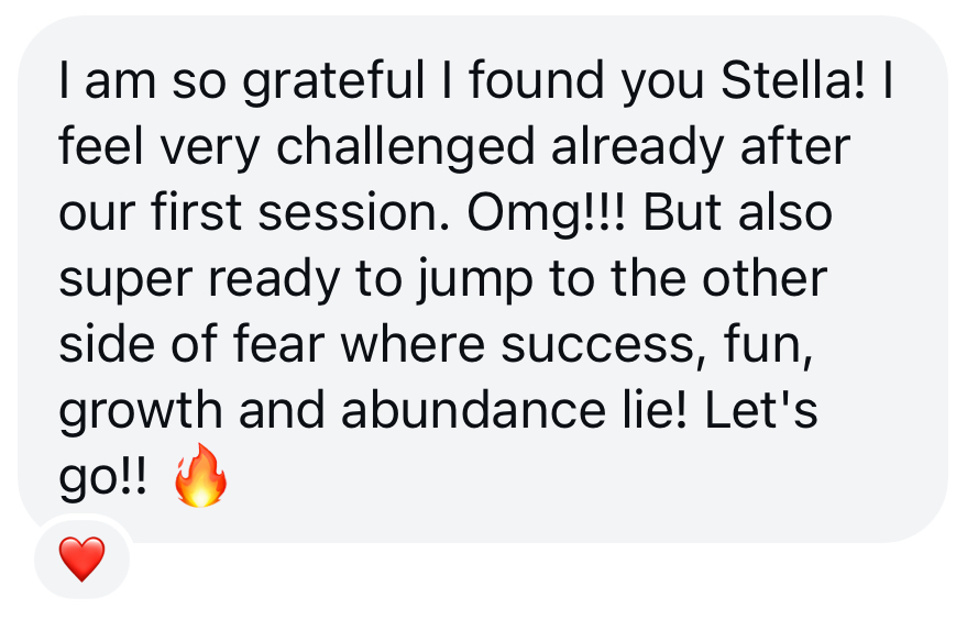 Message: I am so grateful I found you Stella! Ready to jump to the other side of fear.